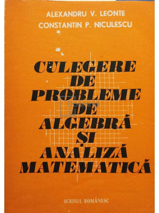 Alexandru V. Leonte - Culegere de probleme de algebra si analiza matematica (editia 1984)