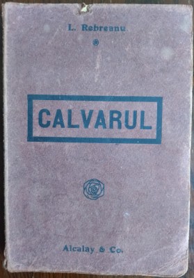 LIVIU REBREANU - CALVARUL (editia princeps, ALCALAY &amp;amp; Co. / 1919) foto
