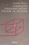 Constantin Radulescu-Motru Filosof al Culturii - Corina Hrisca, Dacia 1987, Filosofie Romaneasca