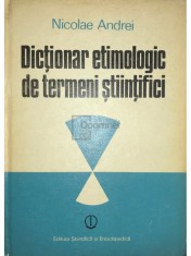 Nicolae Andrei - Dictionar etimologic de termeni stiintifici (Editia: 1987) foto