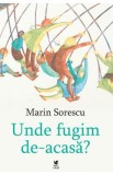 Unde fugim de-acasa? - Marin Sorescu