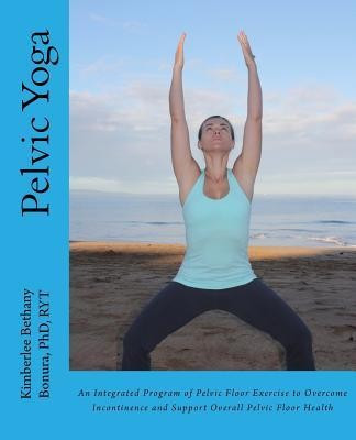 Pelvic Yoga: An Integrated Program of Pelvic Floor Exercise to Overcome Incontinence and Support Overall Pelvic Floor Health foto