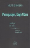Na z&iacute;dce u Vltavy. Autorsk&yacute; v&yacute;bor / Pe un parapet, l&acirc;ngă Vltava. Antologie de autor - Paperback brosat - Milan Ohnisko - Școala Ardeleană