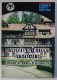 POLITICA CULTURALA SI GLOBALIZARE - CONFERINTA INTERNATIONALA PEN , SINAIA , 2001