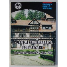 POLITICA CULTURALA SI GLOBALIZARE - CONFERINTA INTERNATIONALA PEN , SINAIA , 2001