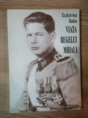 VIATA REGELUI MIHAI I de ECATERINA RADOI , 1998 foto