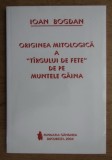 Originea mitologica a &quot;Targului de fete&quot; de pe Muntele Gaina / Ioan Bogdan