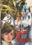 Flori de padure - Marin Iancu Nicolae, Povestire, Copii, 1982, Ion Creanga, Coperta Brosata, Romana, Aventura