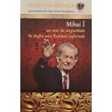 Dan-Silviu Boerescu - Mihai I un veac de singuratate in slujba unei Romanii suferinde (Editia: 2017)