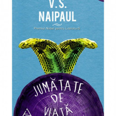 Jumătate de viaţă - V.S. Naipaul