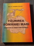 Faurirea Romaniei Mari in imagini si comentarii istorice Dumitru Balaet autograf