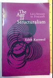 The age of structuralism Levi-Strauss to Foucault Edith Kurzweil