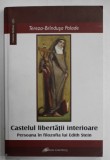 CASTELUL LIBERTATII INTERIOARE , PERSOANA IN FILOZOFIA LUI EDITH STEIN de TEREZA - BRINDUSA PALADE , 2010