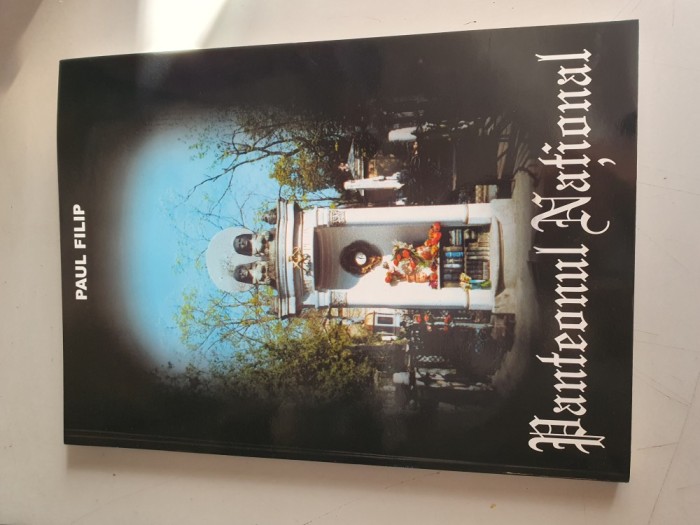 PANTEONUL NATIONAL - PAUL FILIP , VOLUMUL 1