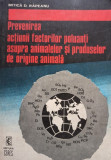 Mitica D. Rapeanu - Prevenirea actiunii factorilor poluanti asupra animalelor si produselor de origine animala