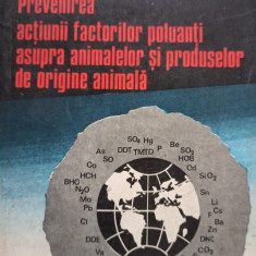 Mitica D. Rapeanu - Prevenirea actiunii factorilor poluanti asupra animalelor si produselor de origine animala