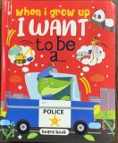 When I grow up I want to be a ....(Cand o sa cresc mare vreau sa fiu......carte in engleza