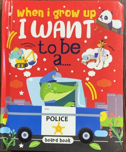 When I grow up I want to be a ....(Cand o sa cresc mare vreau sa fiu......carte in engleza