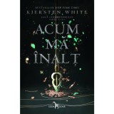 Acum ma inalt - Kiersten White (Saga cuceritorului, partea a II-a)