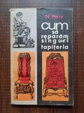 Nicolae Petre - Cum sa reparam singuri tapiteria