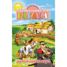 Nazdravaniile lui Pacala (Editie Ilustrata) - Petre Dulfu