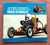 Atelierul micului automobilist. Editura Ion Creanga, 1979 - D. Vaiteanu, C. Florea