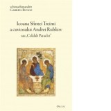 Icoana Sfintei Treimi a cuviosului Andrei Rubliov sau Celalalt Paracleta (editia a treia, revazuta)