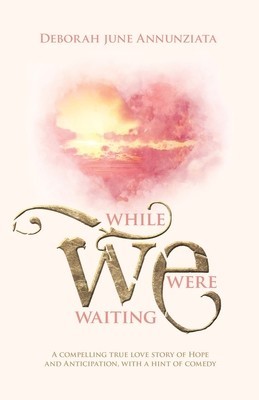 While We Were Waiting: A Compelling True Love Story of Hope and Anticipation, with a Hint of Comedy foto