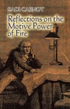 Reflections on the Motive Power of Fire: And Other Papers on the Second Law of Thermodynamics