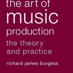 The Art of Music Production: The Theory and Practice