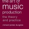 The Art of Music Production: The Theory and Practice