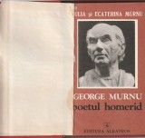 IULIA SI ECATERINA MURNU - GEORGE MURNU POETUL HOMERID ( RELEGATA - CARTONATA COPERTI ORIGINALE )