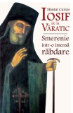 Sfantul Cuvios Iosif de la Varatic - Smerenie intr-o imensa rabdare
