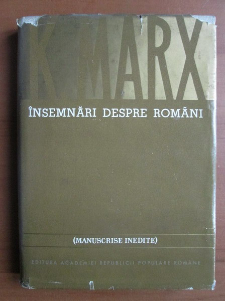 Karl Marx - Insemnari despre romani (1964, editie cartonata)