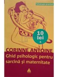 Corinne Antoine - Ghid psihologic pentru sarcina si maternitate (Editia: 2008)