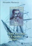Carte Al. Marinescu - Emil Racovita și Expediția Belgica (1897-1899). Biologie, Explorare polară, Istorie. Explorator rom&acirc;n. Ed. ALL. Brosata.