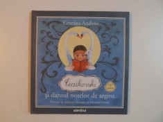 CEAIKOVSKI SI DANSUL NOTELOR DE ARGINT de CRISTINA ANDONE , NU CONTINE CD 2011 foto