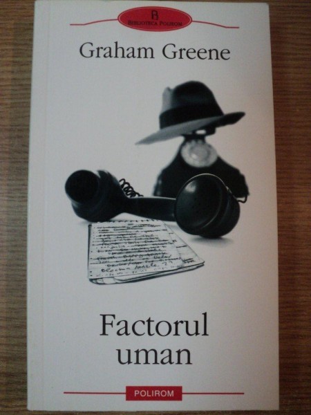 FACTORUL UMAN de GRAHAM GREENE , 2005, * PREZINTA SUBLINIERI