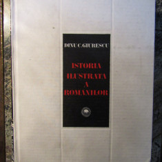 DINU C. GIURESCU - ISTORIA ILUSTRATA A ROMANILOR (1981, editie cartonata)