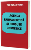Agenda farmaceutica si produse cosmetice/Teodora Costea