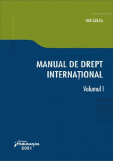 Manual de drept international. Volumul I - Ion Galea foto