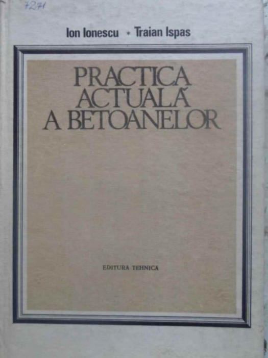 PRACTICA ACTUALA A BETOANELOR-ION IONESCU, TRAIAN ISPAS