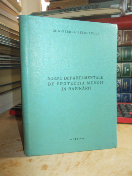 NORME DEPARTAMENTALE DE PROTECTIA MUNCII IN RAFINARII , 1968 *