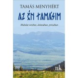 Az &eacute;n Tam&aacute;sim - H&oacute;dolat versben, dr&aacute;m&aacute;ban, pr&oacute;z&aacute;ban - Tam&aacute;s Menyh&eacute;rt