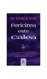 Fericirea este Calea - Paperback - Dr. Wayne W. Dyer - For You