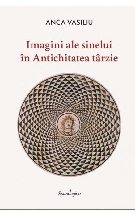 Imagini ale sinelui in Antichitatea tarzie - Anca Vasiliu