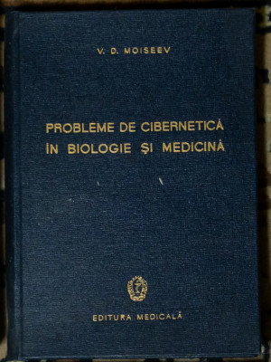 V. D. Moiseev - Probleme de cibernetica in biologie si medicina foto