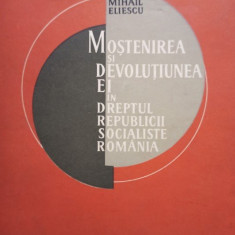 Mihail Eliescu - Mostenirea si devolutiunea ei in dreptul Republicii Socialiste Romania