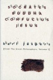 Socrates, Buddha, Confucius, Jesus: From the Great Philosophers, Volume I