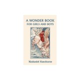 A Wonder Book for Girls and Boys, Illustrated Edition (Yesterday's Classics)